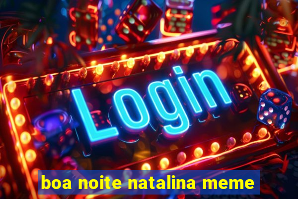 boa noite natalina meme